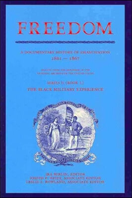 Freedom: A Documentary History of Emancipation, 1861-1867 2 Volume Paperback Set: Volume 1, the Black Military Experience: Series II