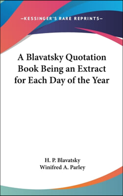 A Blavatsky Quotation Book Being an Extract for Each Day of the Year