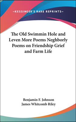 The Old Swimmin Hole and Leven More Poems Neghborly Poems on Friendship Grief and Farm Life