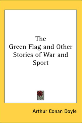 THE GREEN FLAG AND OTHER STORIES OF WAR