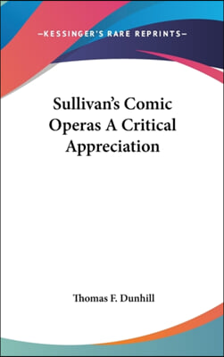 Sullivan&#39;s Comic Operas a Critical Appreciation