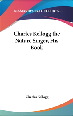 Charles Kellogg the Nature Singer, His Book