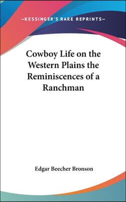 Cowboy Life on the Western Plains the Reminiscences of a Ranchman