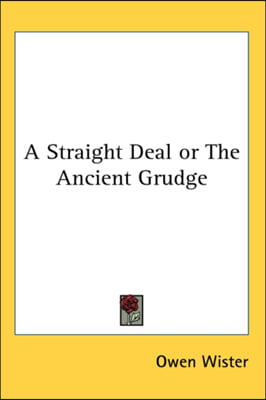 A STRAIGHT DEAL OR THE ANCIENT GRUDGE