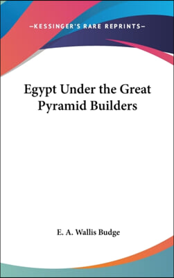 EGYPT UNDER THE GREAT PYRAMID BUILDERS
