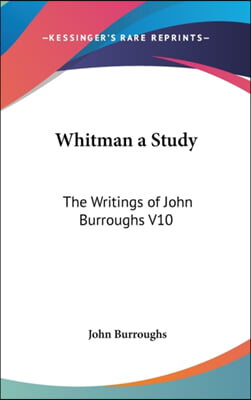 Whitman a Study: The Writings of John Burroughs V10