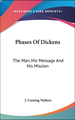 PHASES OF DICKENS: THE MAN, HIS MESSAGE