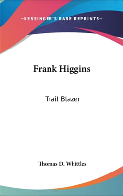 FRANK HIGGINS: TRAIL BLAZER
