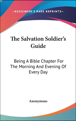 The Salvation Soldier's Guide: Being a Bible Chapter for the Morning and Evening of Every Day