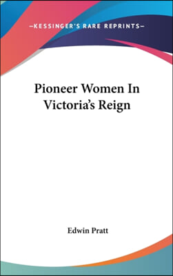 PIONEER WOMEN IN VICTORIA&#39;S REIGN