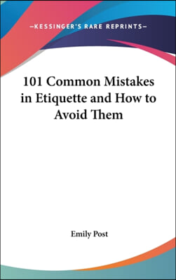 101 Common Mistakes in Etiquette and How to Avoid Them