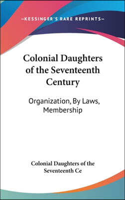 Colonial Daughters of the Seventeenth Century: Organization, by Laws, Membership