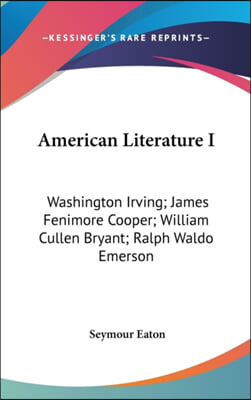 American Literature I: Washington Irving; James Fenimore Cooper; William Cullen Bryant; Ralph Waldo Emerson