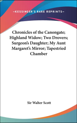 Chronicles of the Canongate; Highland Widow; Two Drovers; Surgeon's Daughter; My Aunt Margaret's Mirror; Tapestried Chamber