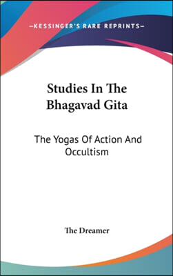 Studies in the Bhagavad Gita: The Yogas of Action and Occultism