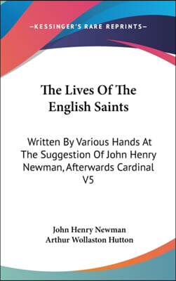 The Lives of the English Saints: Written by Various Hands at the Suggestion of John Henry Newman, Afterwards Cardinal V5