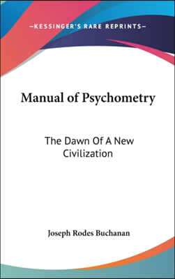 Manual of Psychometry: The Dawn of a New Civilization