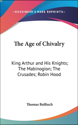 The Age of Chivalry: King Arthur and His Knights; The Mabinogion; The Crusades; Robin Hood