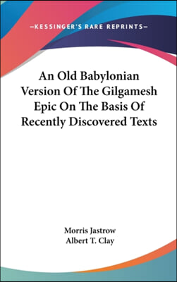 An Old Babylonian Version of the Gilgamesh Epic on the Basis of Recently Discovered Texts