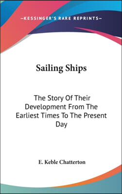 Sailing Ships: The Story of Their Development from the Earliest Times to the Present Day