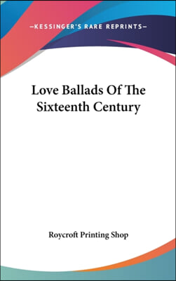 LOVE BALLADS OF THE SIXTEENTH CENTURY