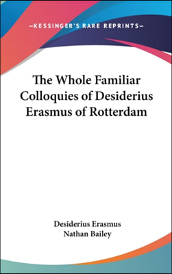 The Whole Familiar Colloquies of Desiderius Erasmus of Rotterdam