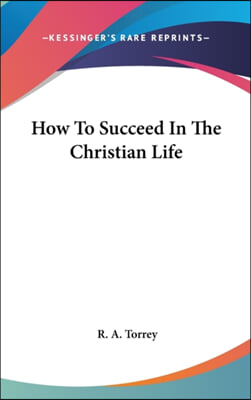 How To Succeed In The Christian Life