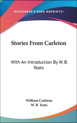 Stories from Carleton: With an Introduction by W. B. Yeats