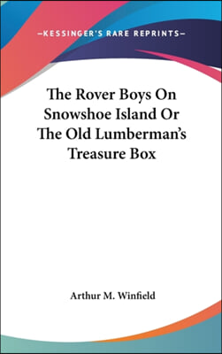 The Rover Boys on Snowshoe Island or the Old Lumberman's Treasure Box