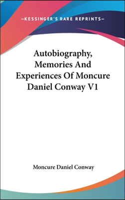 Autobiography, Memories And Experiences Of Moncure Daniel Conway V1