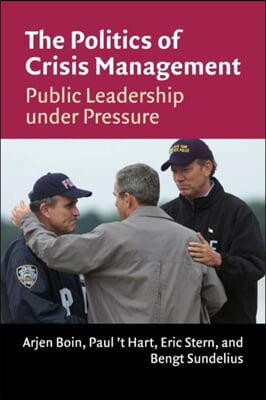 The Politics of Crisis Management: Public Leadership Under Pressure