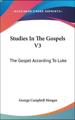 Studies in the Gospels V3: The Gospel According to Luke