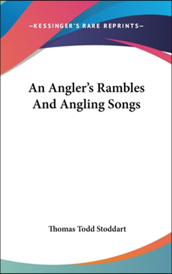 An Angler&#39;s Rambles And Angling Songs