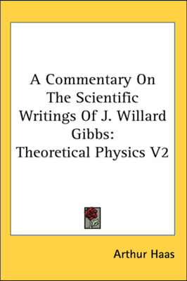 A Commentary on the Scientific Writings of J. Willard Gibbs: Theoretical Physics V2