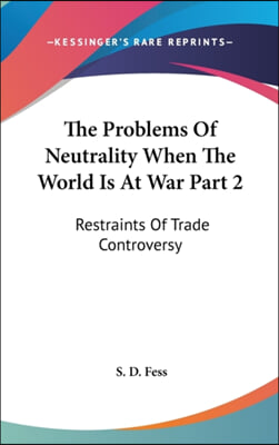 The Problems of Neutrality When the World Is at War Part 2: Restraints of Trade Controversy