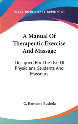 A Manual of Therapeutic Exercise and Massage: Designed for the Use of Physicians, Students and Masseurs