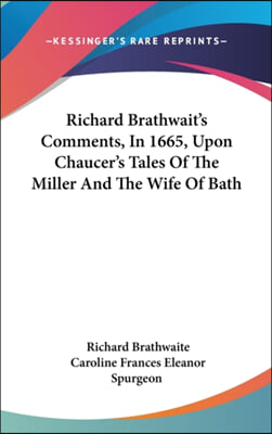 Richard Brathwait's Comments, in 1665, Upon Chaucer's Tales of the Miller and the Wife of Bath