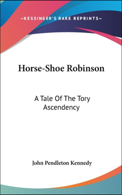 Horse-Shoe Robinson: A Tale of the Tory Ascendency