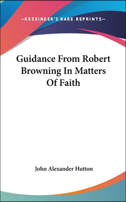 GUIDANCE FROM ROBERT BROWNING IN MATTERS