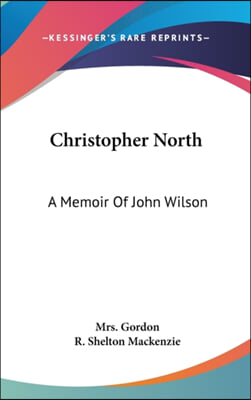 Christopher North: A Memoir Of John Wilson