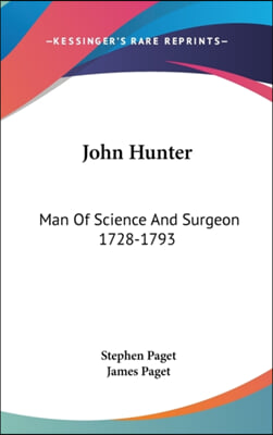 John Hunter: Man of Science and Surgeon 1728-1793