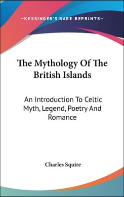 The Mythology of the British Islands: An Introduction to Celtic Myth, Legend, Poetry and Romance