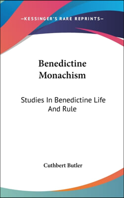 Benedictine Monachism: Studies in Benedictine Life and Rule