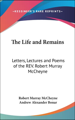 The Life and Remains: Letters, Lectures and Poems of the REV. Robert Murray McCheyne