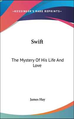 Swift: The Mystery of His Life and Love