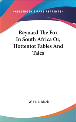 Reynard the Fox in South Africa Or, Hottentot Fables and Tales