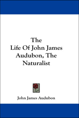 The Life of John James Audubon, the Naturalist