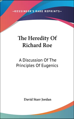 The Heredity of Richard Roe: A Discussion of the Principles of Eugenics