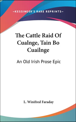 The Cattle Raid of Cualnge, Tain Bo Cuailnge: An Old Irish Prose Epic