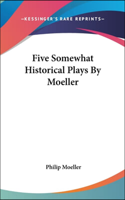 Five Somewhat Historical Plays by Moeller